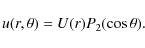\begin{displaymath}u(r,\theta)=U(r)P_2(\cos \theta).
\end{displaymath}