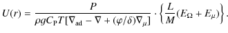 $\displaystyle U(r) = \frac{P}{\rho g C_{\rm P} T [\nabla_{\rm ad}-\nabla + (\va...
...\delta)
\nabla_{\mu}]}
\cdot \left\{ \frac{L}{M}(E_{\Omega }+E_{\mu}) \right\}.$