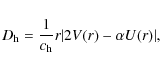 \begin{displaymath}D_{\rm h} = \frac{1}{c_{\rm h}} r \vert 2V(r)-\alpha U(r)\vert,
\end{displaymath}