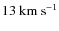 $13~{\rm km~s}^{-1}$