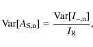\begin{displaymath}{\rm Var}[A_{{\rm S,n}}] = \frac{{\rm Var}[I_{{\rm -,n}}]}{I_{{\rm R}}},
\end{displaymath}