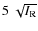 $5~\sqrt{I_{{\rm R}}}$