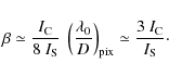 \begin{displaymath}\beta \simeq \frac{I_{{\rm C}}}{8~I_{{\rm S}}}~\left(\frac{\l...
...right)_{{\rm pix}}\simeq\frac{3~I_{{\rm C}}}{I_{{\rm S}}}\cdot
\end{displaymath}
