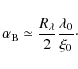 \begin{displaymath}\alpha_{{\rm B}} \simeq \frac{R_\lambda}{2}\frac{\lambda_0}{\xi_0}\cdot
\end{displaymath}