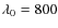 $\lambda_0=800$
