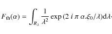 \begin{displaymath}F_{{\rm th}}(\alpha) = \displaystyle \int_{R_\lambda}\frac{1}...
...mbda^2}\exp{(2~i~\pi~\alpha.\xi_0/\lambda)}{\rm d}\lambda\cdot
\end{displaymath}