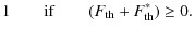 $\displaystyle 1 \qquad{\rm if}\qquad (F_{\rm th}+F^*_{\rm th})\ge 0.$