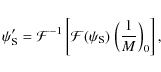 \begin{displaymath}\psi_{{\rm S}}' = \mathcal{F}^{-1}\left[\mathcal{F}(\psi_{{\rm S}})~\Big(\frac{1}{M}\Big)_0\right],
\end{displaymath}