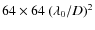 $64 \times 64~(\lambda_0/D)^2$