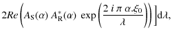 $\displaystyle 2 Re \left(A_{{\rm S}}(\alpha)~A_{{\rm R}}^*(\alpha)~\exp{\left(\frac{2~i~\pi ~\alpha.\xi_0}{\lambda}\right)}\right) \Big]{\rm d} \lambda,$