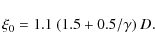\begin{displaymath}\xi_0 = 1.1~(1.5 + 0.5/\gamma)~D.
\end{displaymath}