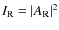 $I_{{\rm R}}=\vert A_{{\rm R}}\vert^2$
