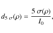\begin{displaymath}d_{5~\sigma}(\rho) = \frac{5~\sigma(\rho)}{I_0},
\end{displaymath}