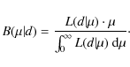 \begin{displaymath}B(\mu\vert d)= \frac{ L(d\vert\mu) \cdot \mu}{\int_0^\infty L(d\vert\mu) ~ {\rm d}\mu}\cdot
\end{displaymath}