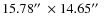 $15.78\hbox{$^{\prime\prime}$ }\times 14.65\hbox{$^{\prime\prime}$ }$