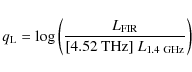 \begin{displaymath}q_{\rm L}= \log \left(\frac{ L_{\rm FIR}}{ [{\rm 4.52~THz}]~ L_{\rm
1.4~GHz}} \right)
\end{displaymath}