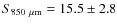 $S_{\rm 850~\mu
m}=15.5\pm 2.8$