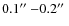 $0.1\hbox {$^{\prime \prime }$ }{-}0.2\hbox {$^{\prime \prime }$ }$