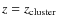 $z=z_{\rm cluster}$