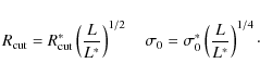 \begin{displaymath}R_{\rm cut}=R_{\rm cut}^{\ast} \left( \frac{L}{L^{\ast}} \rig...
...sigma_{0}^{\ast} \left( \frac{L}{L^{\ast}} \right) ^{1/4}\cdot
\end{displaymath}