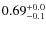 $\rm0.69^{+0.0}_{-0.1}$
