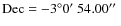$\rm Dec=-3^{\circ} 0\hbox{$^\prime$ }
54.00\hbox{$^{\prime\prime}$ }$