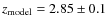 $z_{\rm model}=2.85 \pm 0.1$