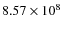$8.57 \times 10^8$