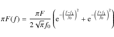 \begin{displaymath}\pi F(f) = \frac{\pi F}{2\sqrt{\pi}f_{0}} \left( {\rm e}^{- \...
...\rm e}^{ - \left( \frac{f+f_{1}}{f_{0}} \right) ^{2} } \right)
\end{displaymath}