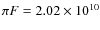 $\pi F =2.02 \times 10^{10}$