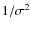 $1/\sigma^2$