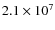 $2.1 \times 10^7$