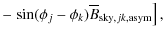 $\displaystyle -\left.\sin(\phi_j-\phi_k)\overline{B}_{{\rm sky},jk,{\rm asym}}\right],$
