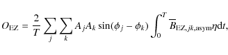\begin{displaymath}O_{\rm EZ}=\frac{2}{T}\sum_j\sum_kA_jA_k\sin(\phi_j-\phi_k)\int_0^T\overline{B}_{{\rm EZ},jk,{\rm asym}}\eta {\rm d}t
,
\end{displaymath}