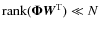 ${\rm rank}(\mathbf{\Phi} {\vec W}^{\rm T}) \ll N$