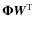$\mathbf{\Phi} {\vec W}^{\rm T}$