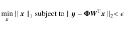 \begin{displaymath}\min_{{\vec x}} \parallel {\vec x} \parallel_1 \textrm{subjec...
...\mathbf{\Phi} {\vec W}^{\rm T} {\vec x} \parallel_2 < \epsilon
\end{displaymath}