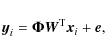 \begin{displaymath}{\vec y}_i = \mathbf{\Phi} {\vec W}^{\rm T} {\vec x}_i + {\vec e},
\end{displaymath}