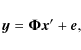 \begin{displaymath}{\vec y} = \mathbf{\Phi} {\vec x}' + {\vec e},
\end{displaymath}