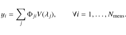 \begin{displaymath}y_i = \sum_j \Phi_{ji} V(\lambda_j), \qquad \forall i=1,\ldots,N_{\rm meas}.
\end{displaymath}