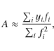 \begin{displaymath}A \approx \frac{\sum_i y_i f_i}{\sum_i f_i^2},
\end{displaymath}