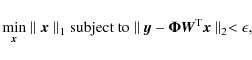 \begin{displaymath}\min_{{\vec x}} \parallel {\vec x} \parallel_1 \textrm{subjec...
...mathbf{\Phi} {\vec W}^{\rm T} {\vec x} \parallel_2 < \epsilon,
\end{displaymath}