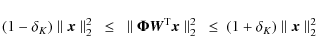 \begin{displaymath}(1-\delta_K) \parallel {\vec x} \parallel_2^2 ~\leq~ \paralle...
...allel_2^2
~\leq~ (1+\delta_K) \parallel {\vec x} \parallel_2^2
\end{displaymath}