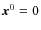 ${\vec x}^0=0$