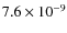 $7.6 \times 10^{-9}$