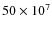 $50 \times 10^7$