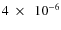 $4~\times~~ 10^{-6}$