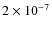 $2 \times 10^{-7}$