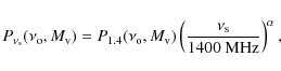 \begin{displaymath}P_{\nu_{\rm s}}(\nu_{\rm o}, M_{\rm v})=
P_{1.4}(\nu_{\rm o},...
... v}) \left(\frac{\nu_{\rm s}}{1400~{\rm MHz}}\right)^{\alpha},
\end{displaymath}