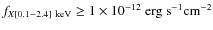 $f_{X[0.1{-}2.4]~{\rm keV}} \geq 1 \times 10^{-12}~{\rm erg~s^{-1} cm^{-2}}$